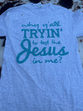Tryin the Jesus in me shirt